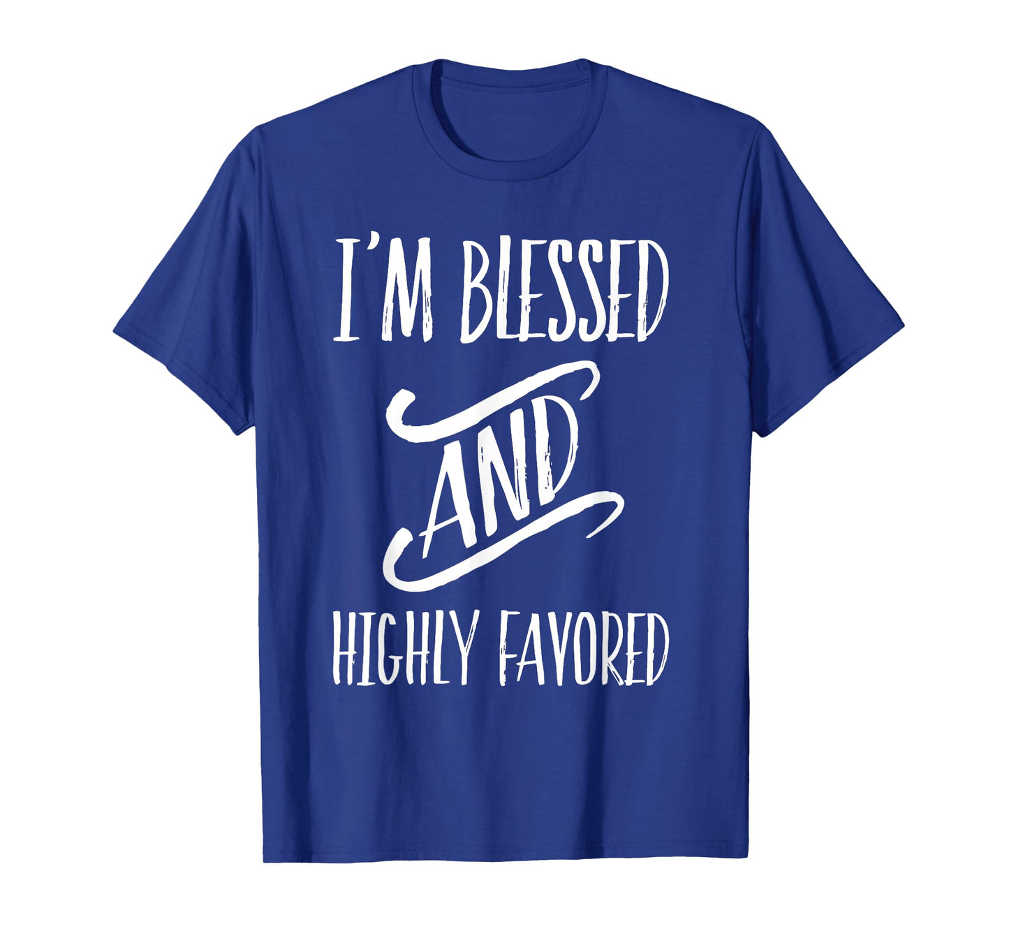 I'm Blessed And Highly Favored T-Shirt T-Shirt