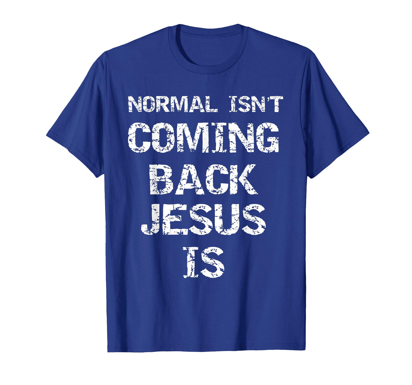 Christ Second Coming Quote Normal isn't Coming Back Jesus Is T-Shirt