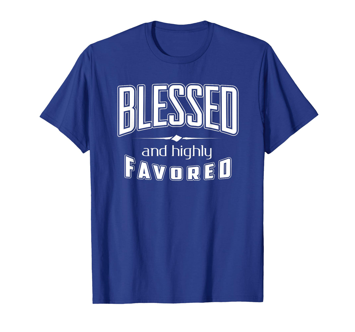 Blessed Highly Favored Christian Religious Gospel T-shirt T-Shirt