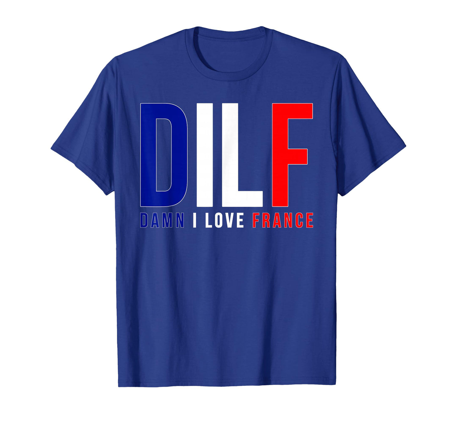 DILF Damn I Love France Funny Adult Naughty Quote Flag Joke T-Shirt