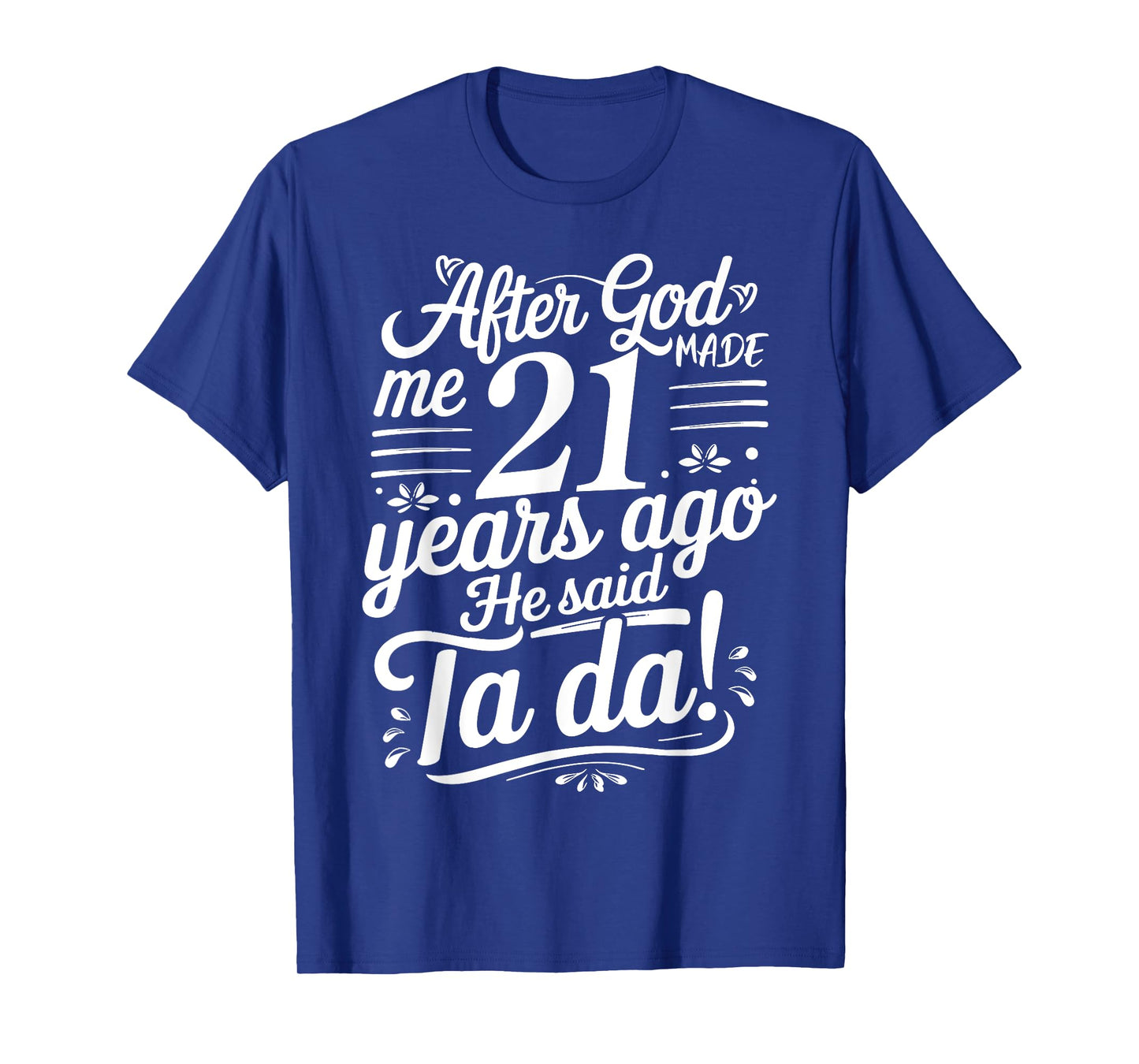Funny 21st Birthday yrs Ago God Said Ta Da Turn 21 Years Old T-Shirt
