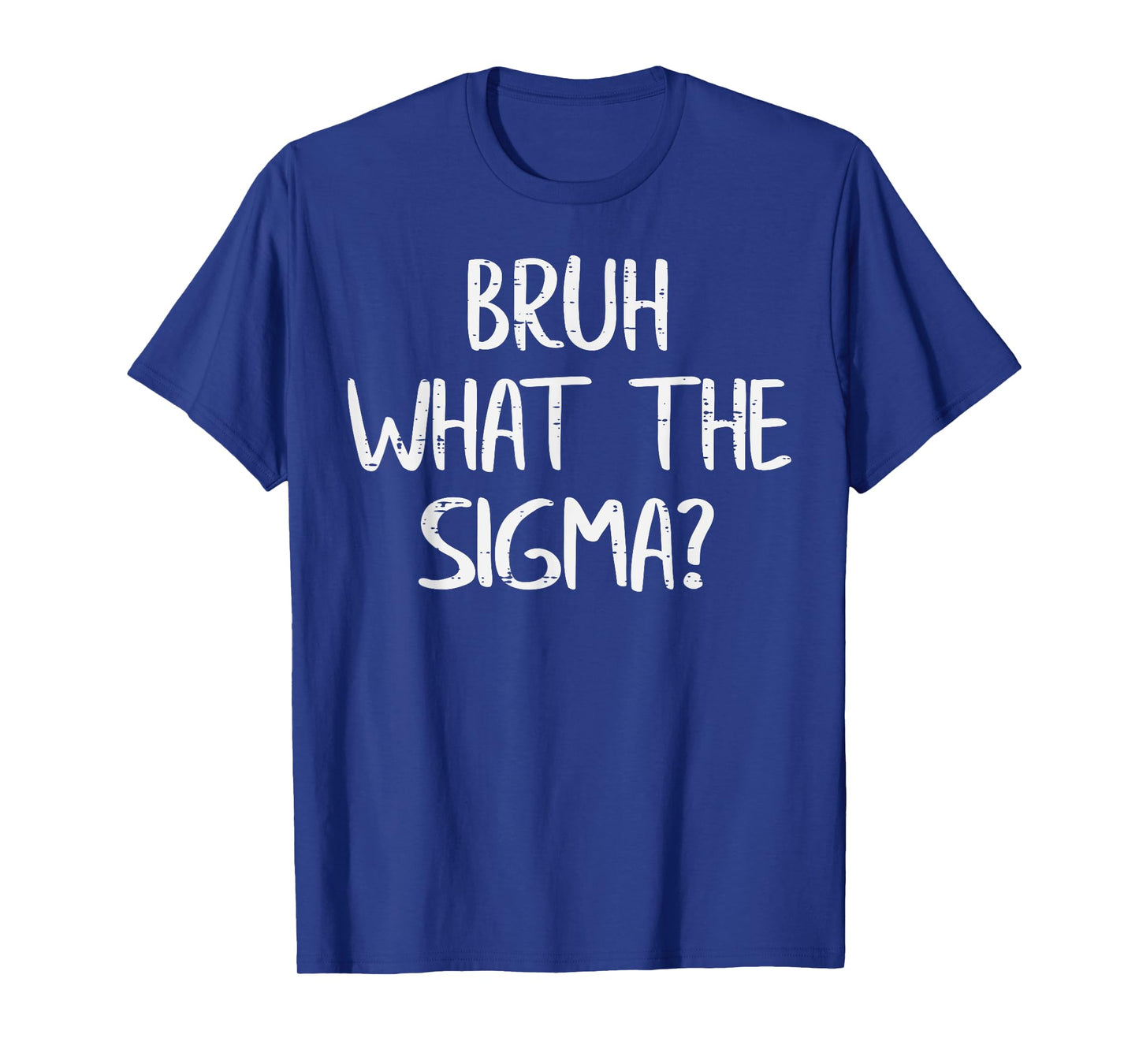 Bruh What The Sigma Funny Saying Meme Men Boys Kids Youth T-Shirt