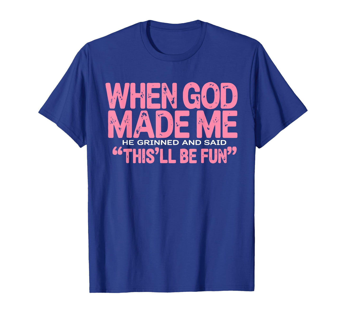 When God Made Me He Grinned and Said Funny Sarcastic Women T-Shirt