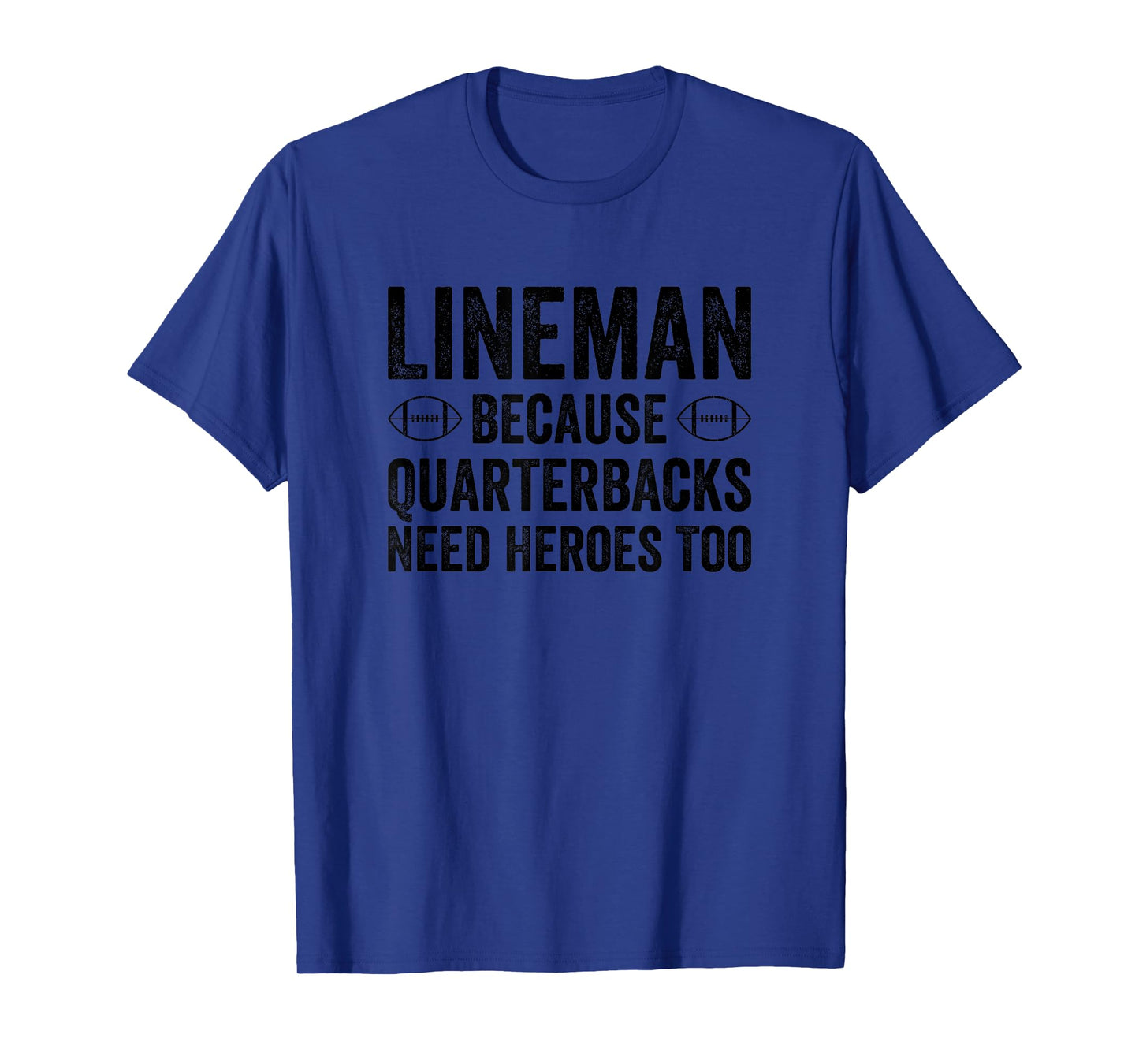 Lineman Because Quarterbacks Need Heroes Too Funny Football T-Shirt