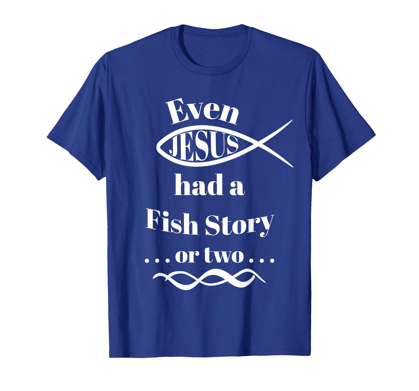 Even Jesus Had a Fish Story ... or two (ichthys) T-Shirt