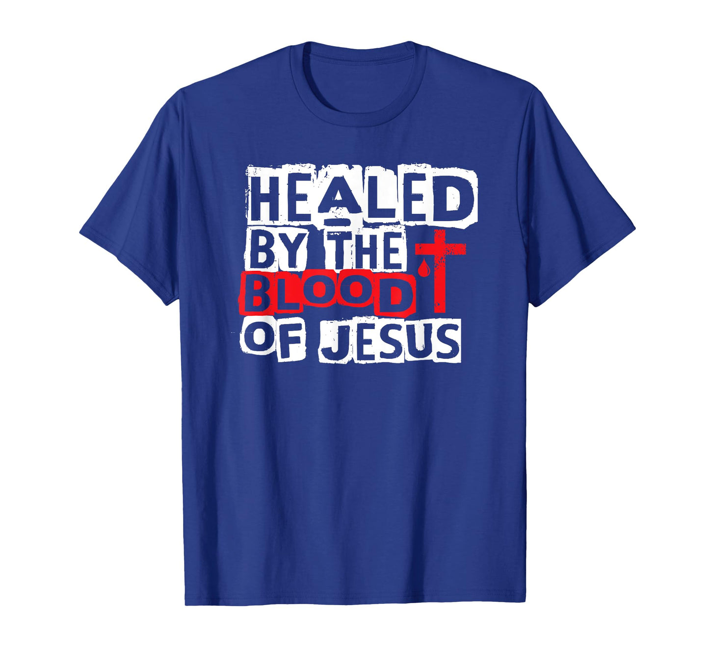 Healed by the Blood of Jesus - Christian Cross Faith Healing T-Shirt