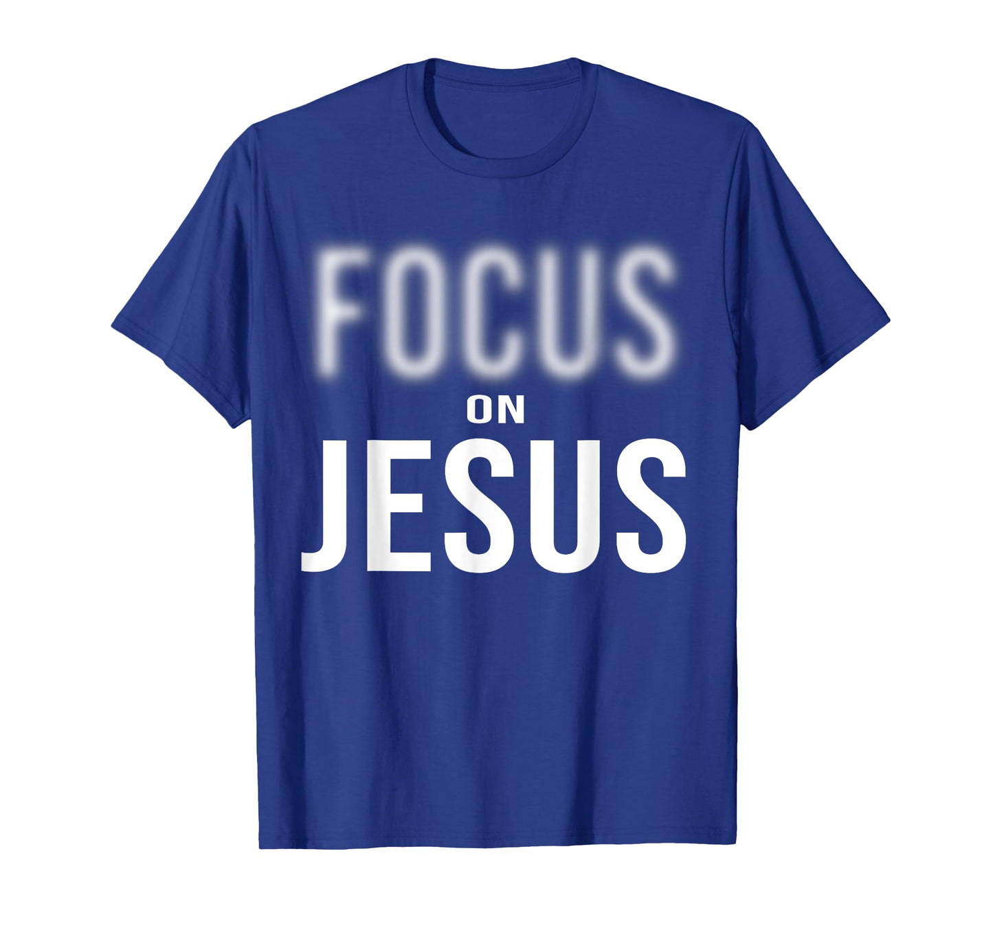 Focus On Jesus - Jesus Christ Christian Faith in God T-Shirt