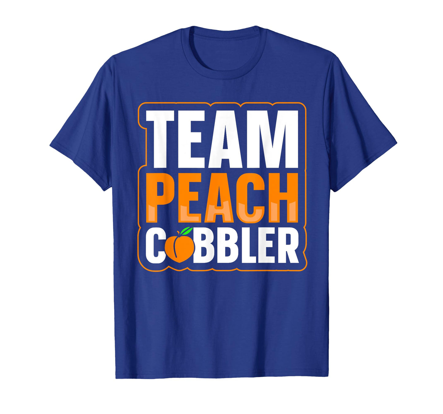 Team Peach Cobbler Quote for a Peach Cobbler lover T-Shirt