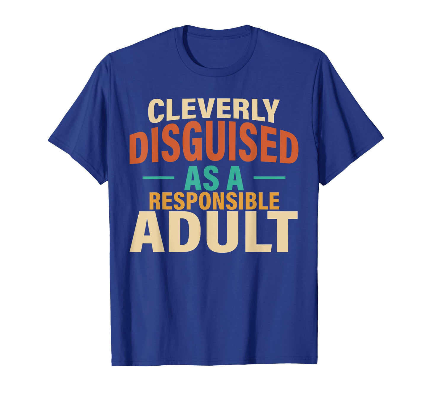 Cleverly Disguised As A Responsible Adult Funny Lazy Custome T-Shirt