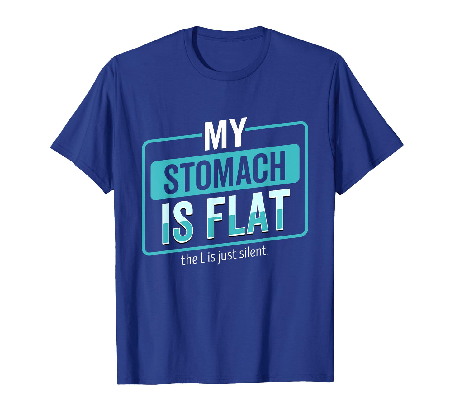 My Stomach Is Flat The L Is Just Silent Funny T-Shirt