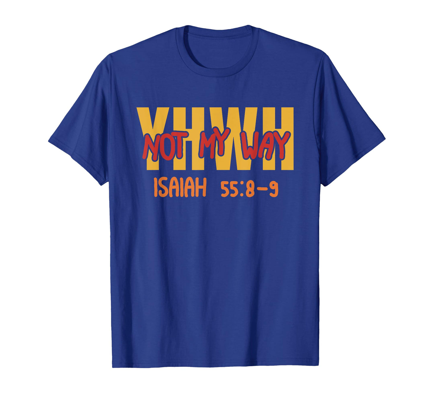 YHWH Not My Way Isaiah 55:8-9 T-Shirt