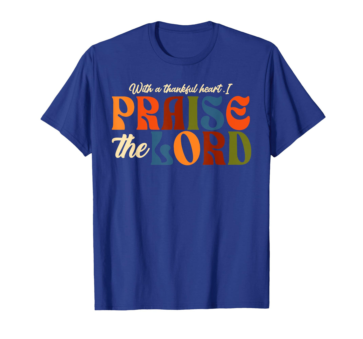 With a Thankful Heart I Praise the Lord Christian Faith T-Shirt