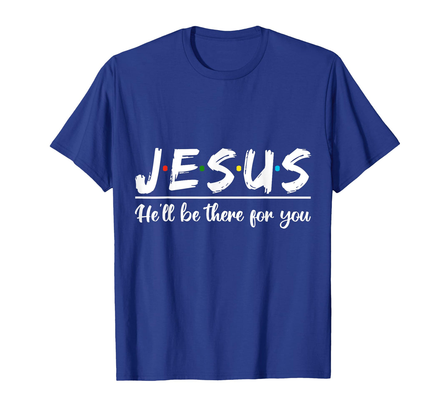 Jesus He'll Be There For You Faith Quote T-Shirt