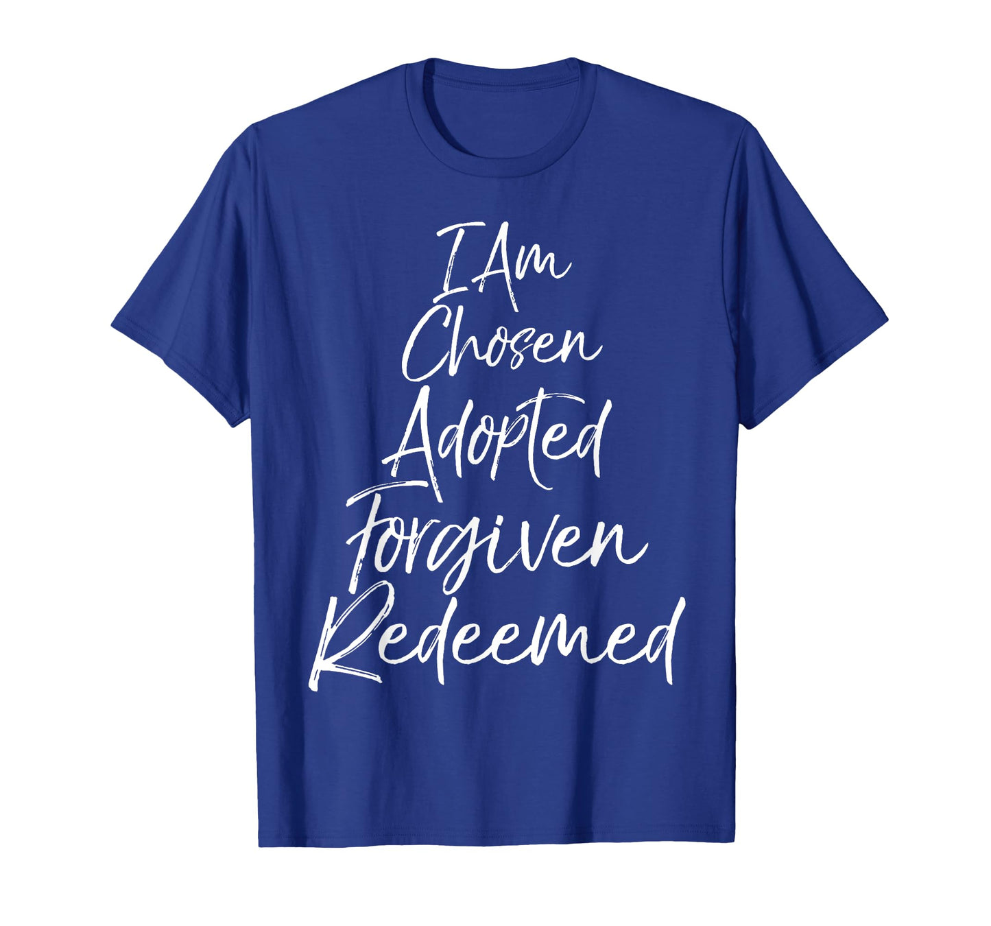 I Am Chosen Adopted Forgiven Redeemed Shirt Christian Tee T-Shirt