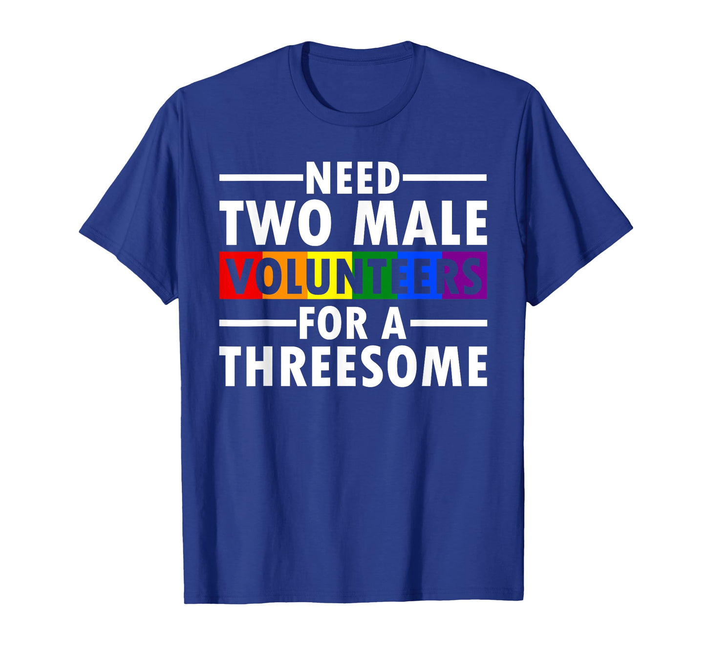 Need Two Male Volunteers For A Threesome Embarrassing LGBTQ T-Shirt