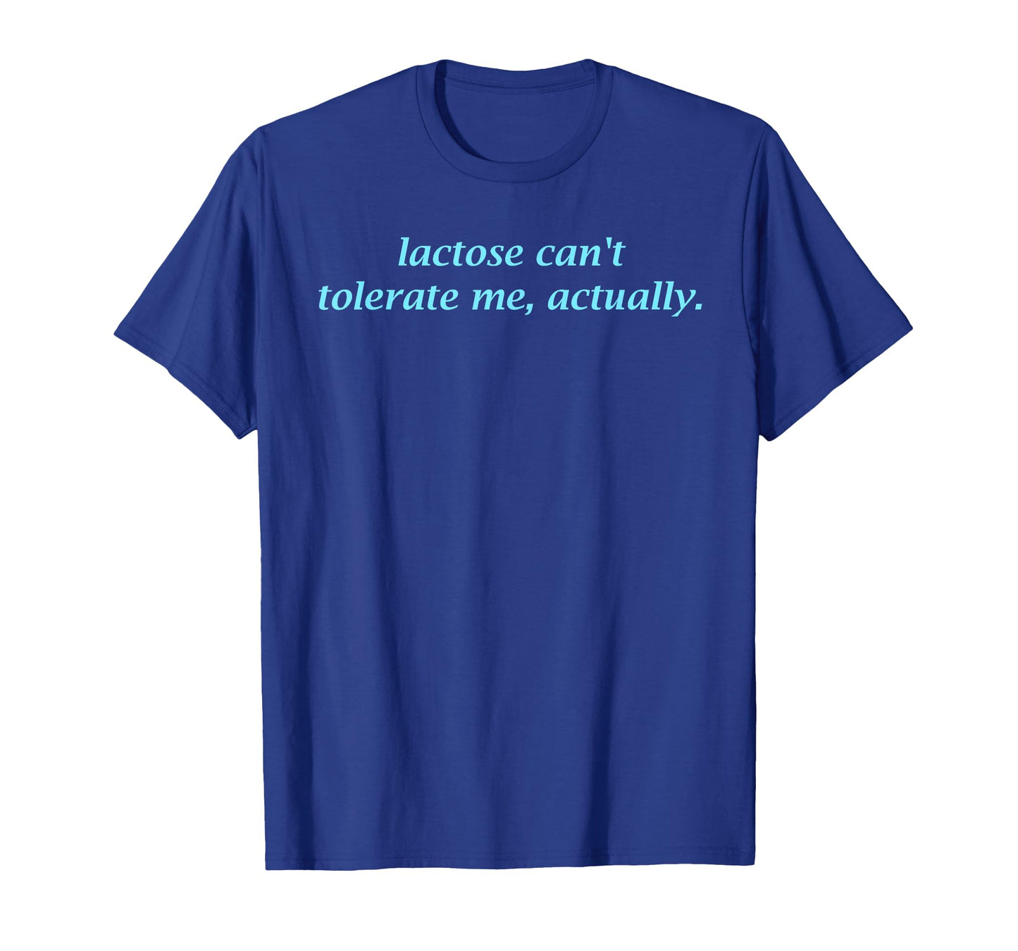Lactose Can't Tolerate Me, Reverse Logic, Confident, Joke T-Shirt