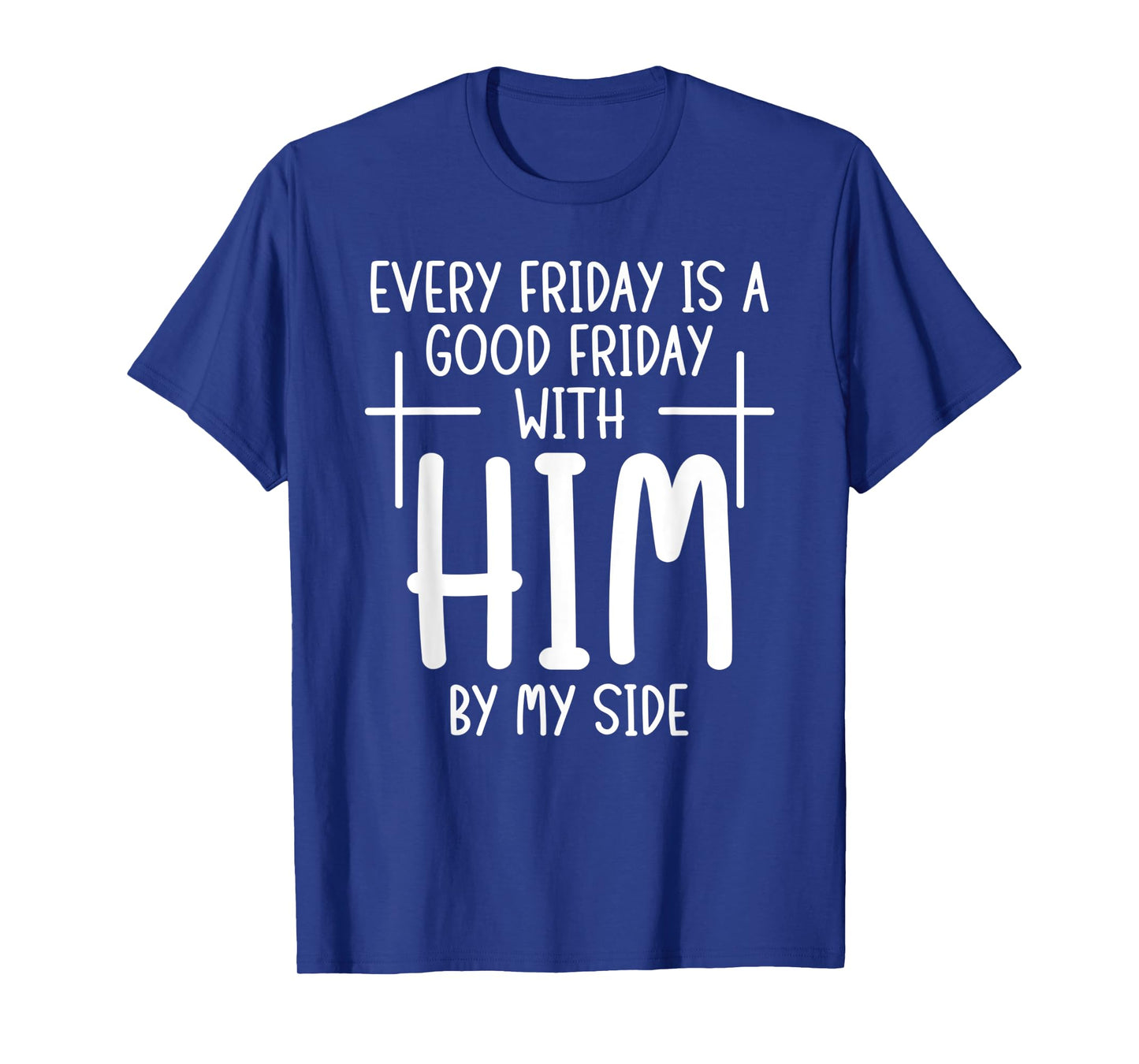 Every Friday is Good With Him My Side Christian Saying T-Shirt