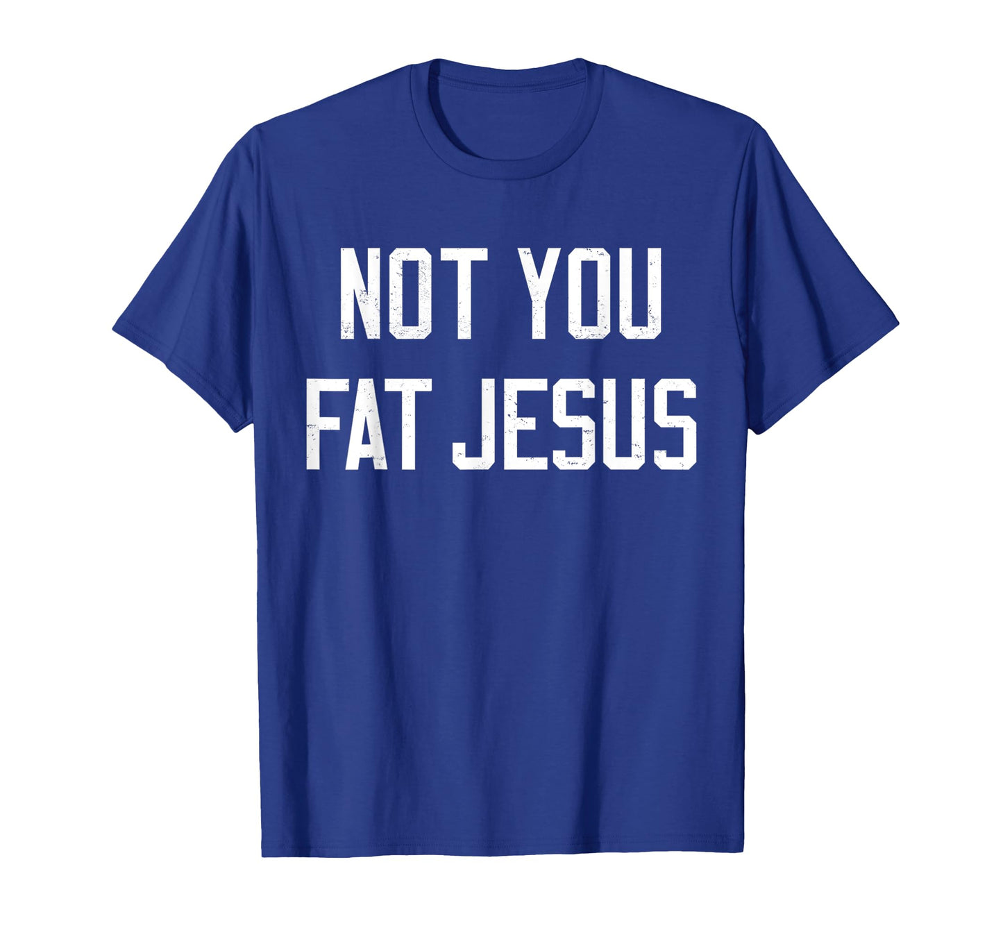 Vintage Not You Fat Jesus Workout Faith And Jesus Sarcastic T-Shirt