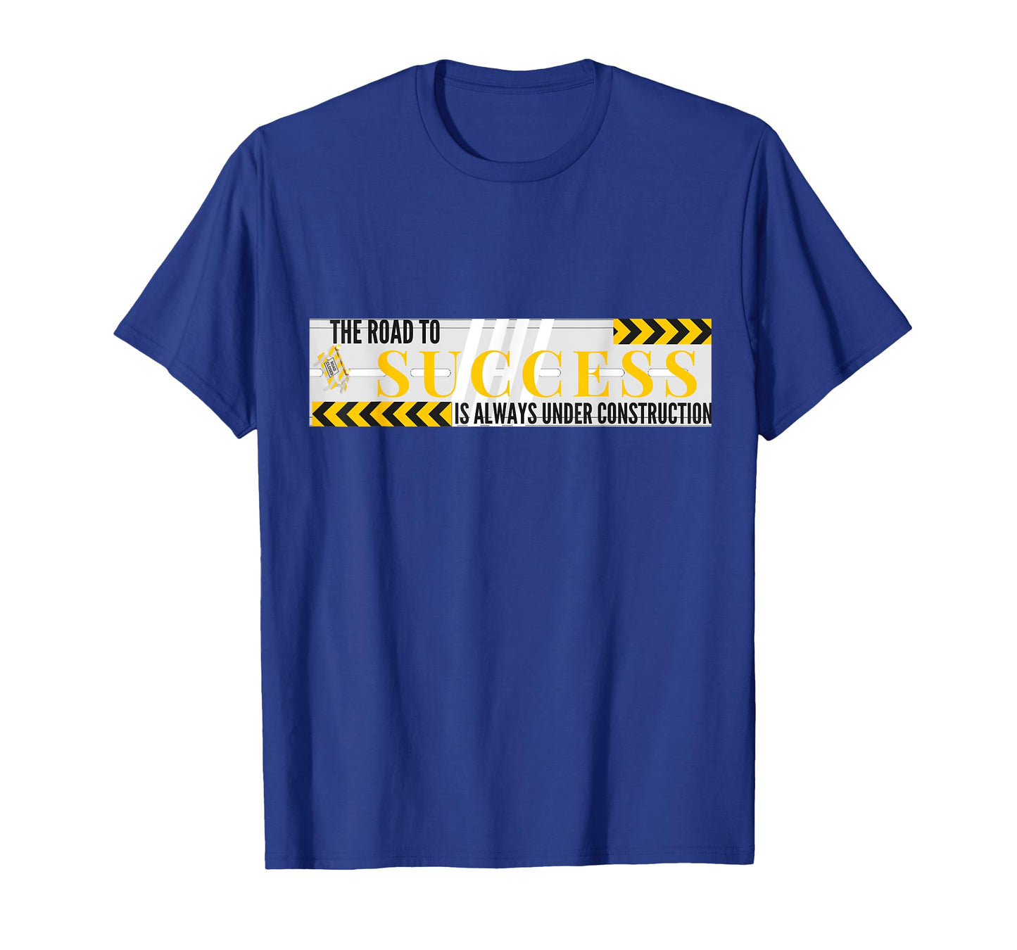 Success Road Under Construction Always Inspirational T-Shirt