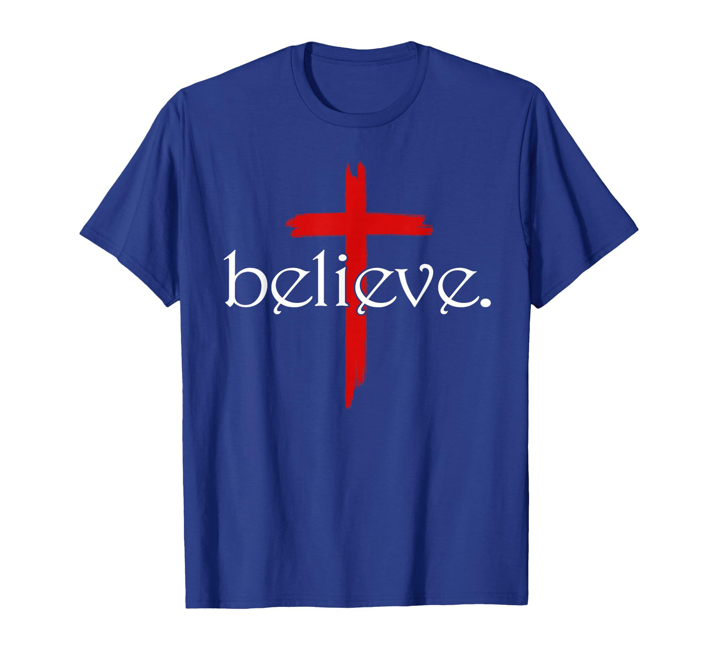 Believe in Cross Christians Jesus Christ Faith T-Shirt
