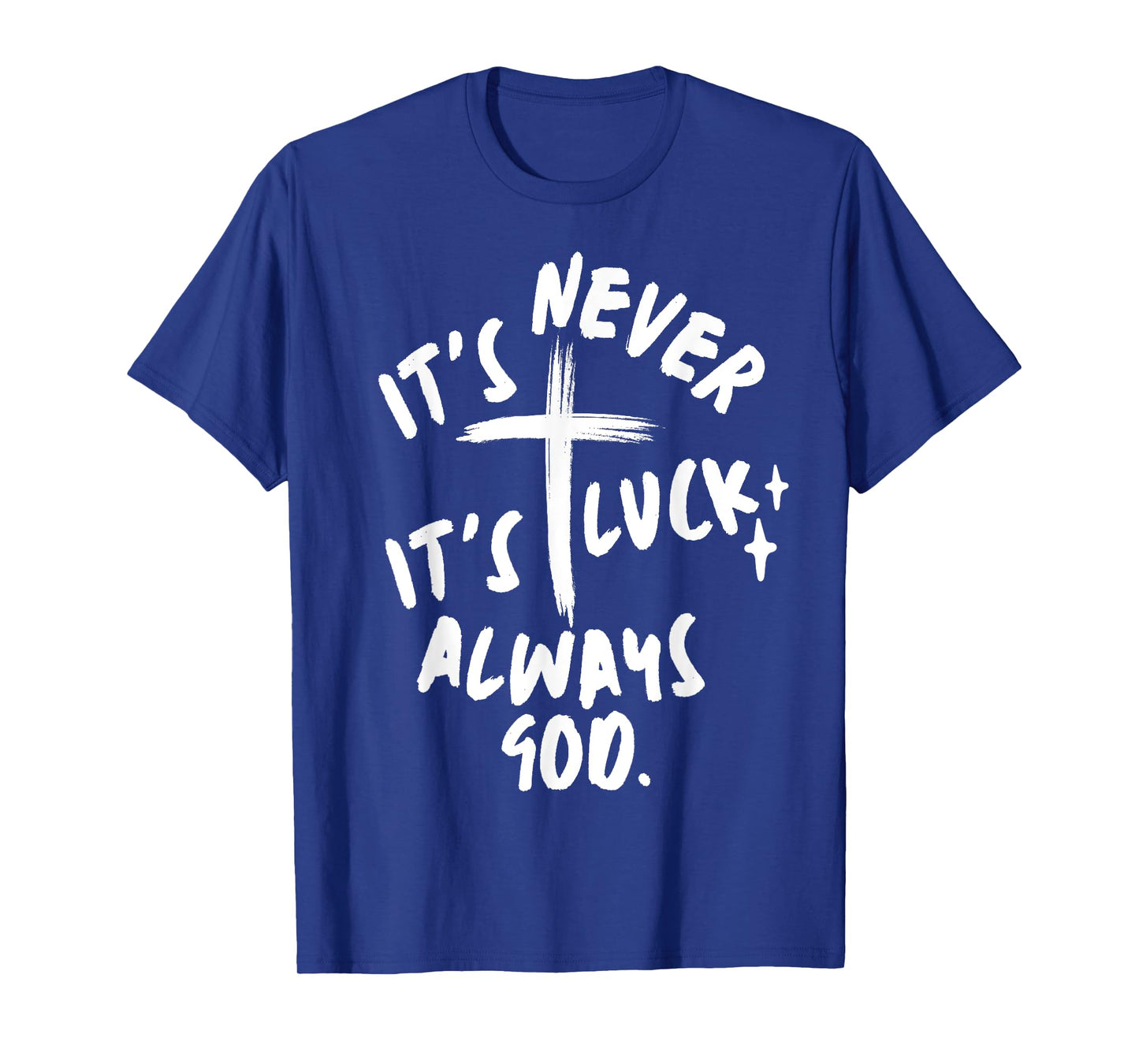 It's Never Luck It's Always God Christian T-Shirt