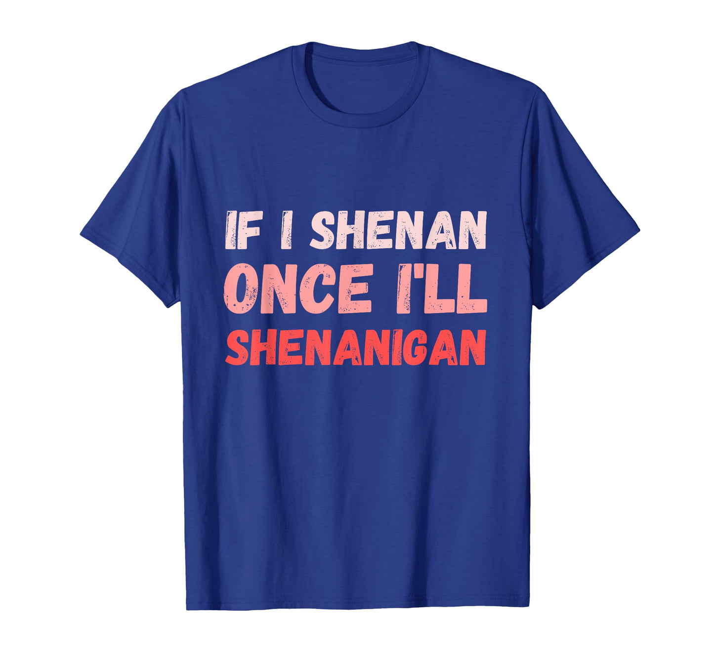 If I Shenan Once I'll Shenanigan Funny Retro Vintage T-Shirt