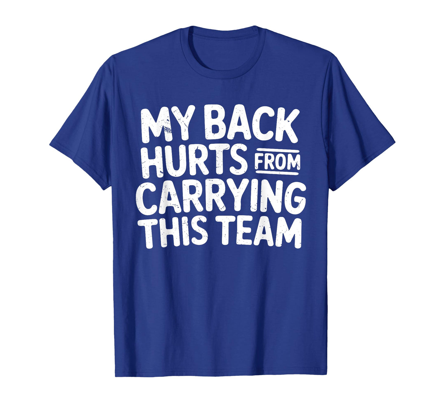 Funny My Back Hurts from Carrying This Team Humor Saying T-Shirt
