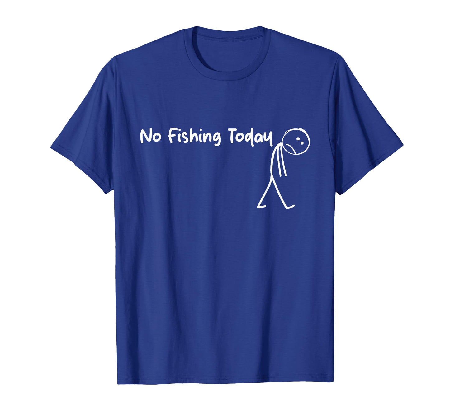 Sad Stick Figure Fishing Lover No Fishing Today Fathers Day T-Shirt