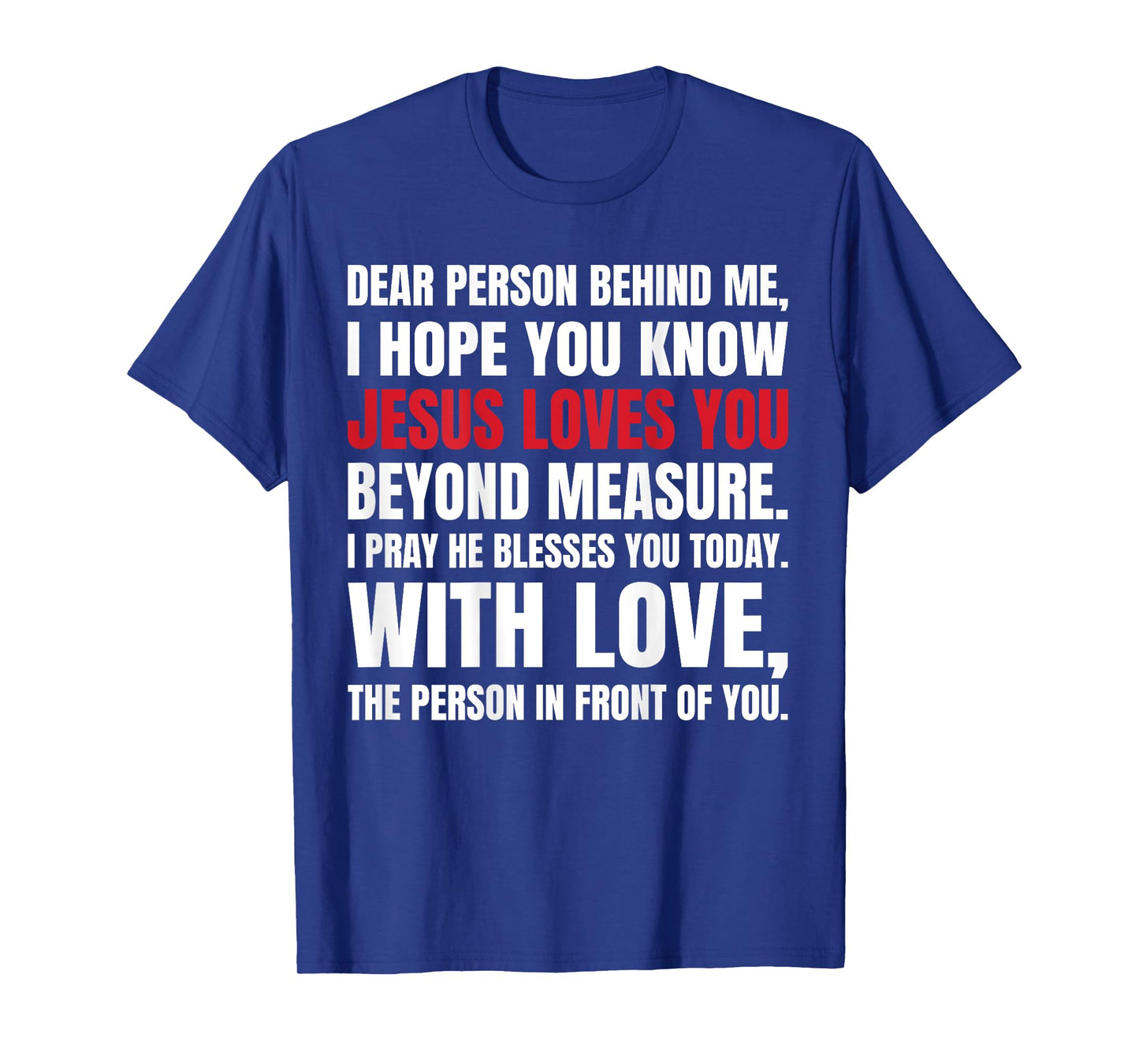 Dear Person Behind me I Hope You Know Jesus Loves (Back) T-Shirt