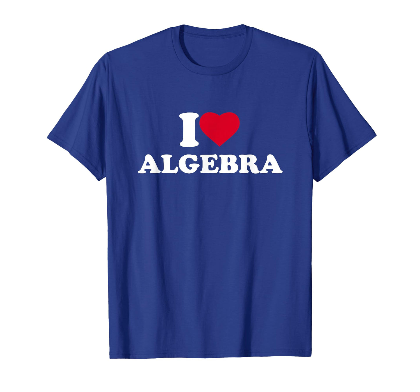I Love Algebra I Heart Algebra Lover Math Teacher School T-Shirt