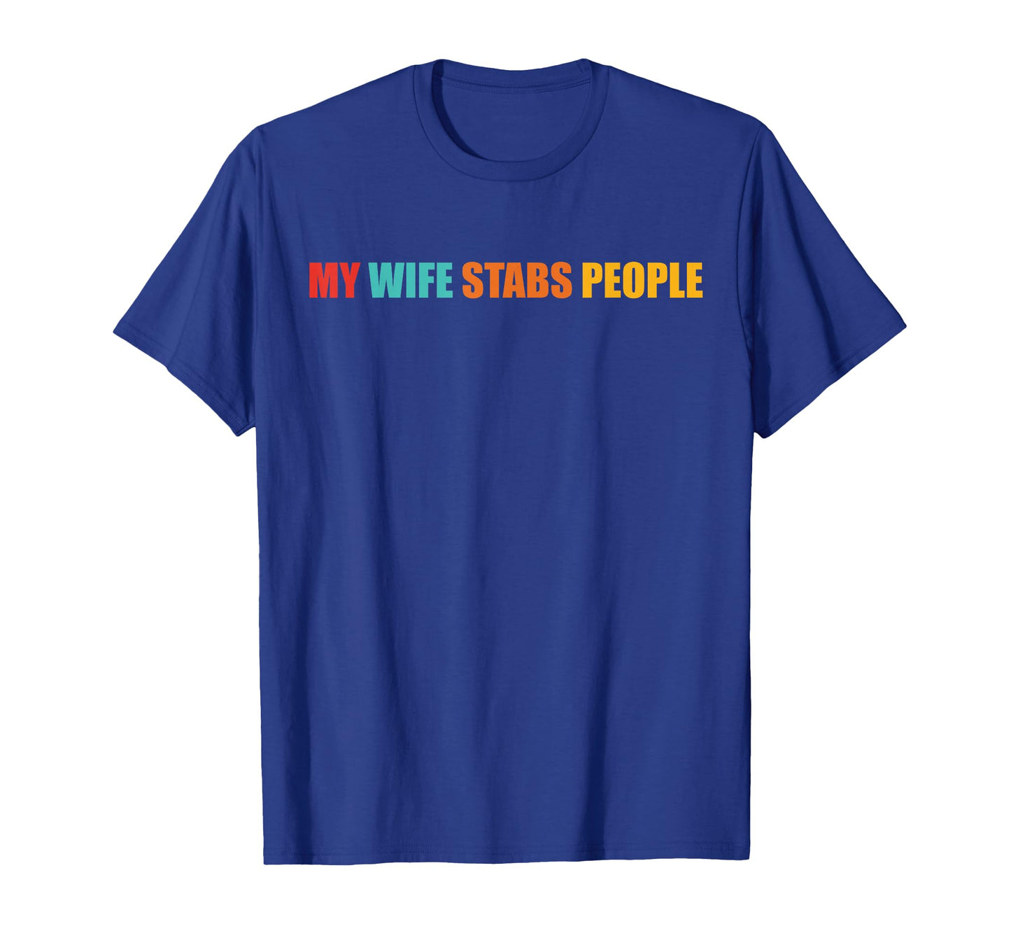 My Wife Stabs People Funny Design T-Shirt