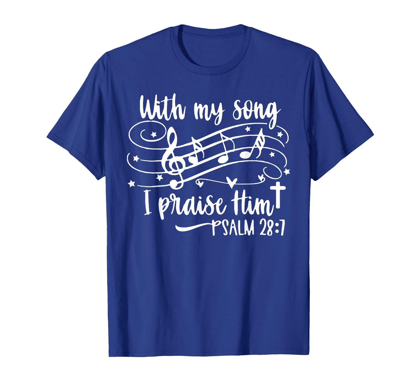 With My Song I Praise Him Psalm 28;7 Christian Bible Verse T-Shirt