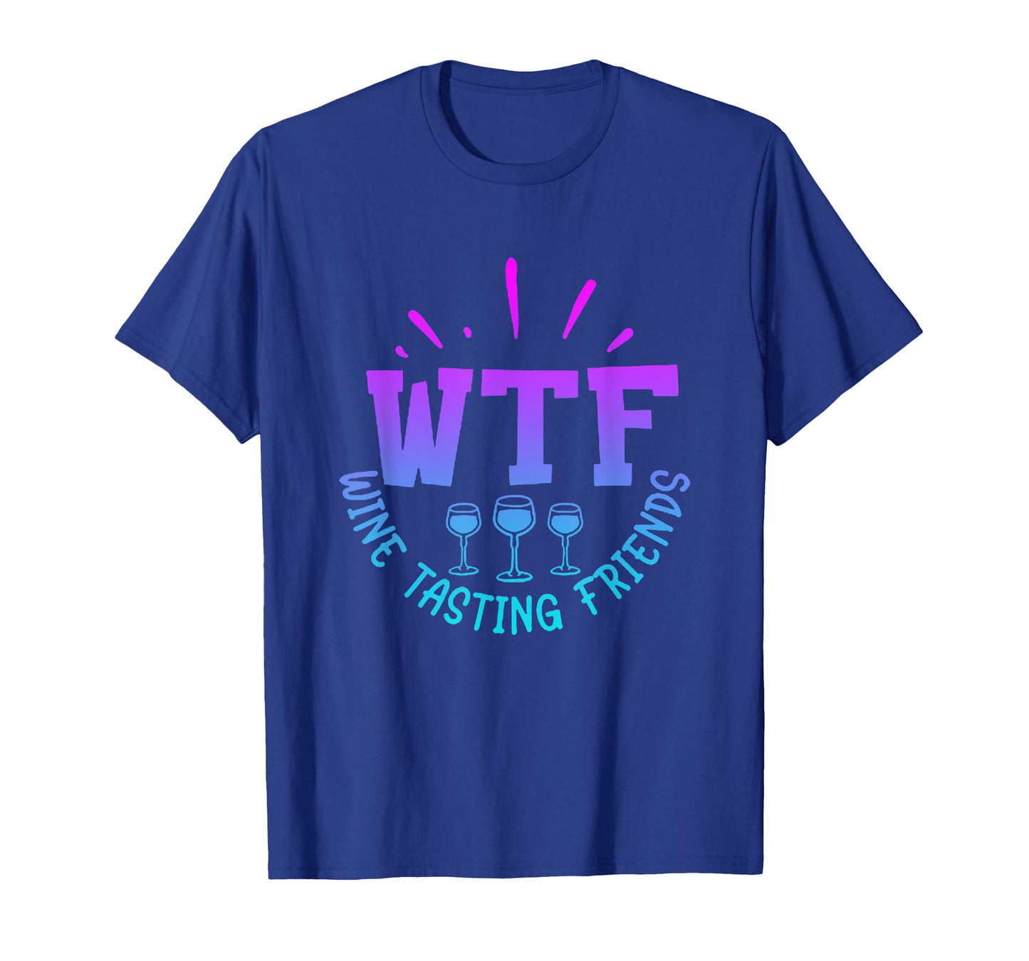 WTF Wine Tasting Friends Drinking Funny saying quote T-Shirt