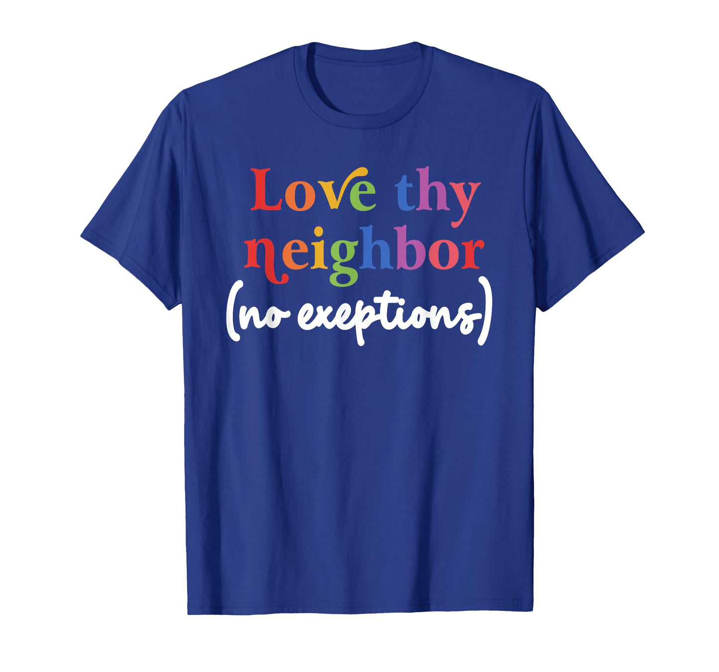 Love thy neighbor (no exceptions) funny design T-Shirt