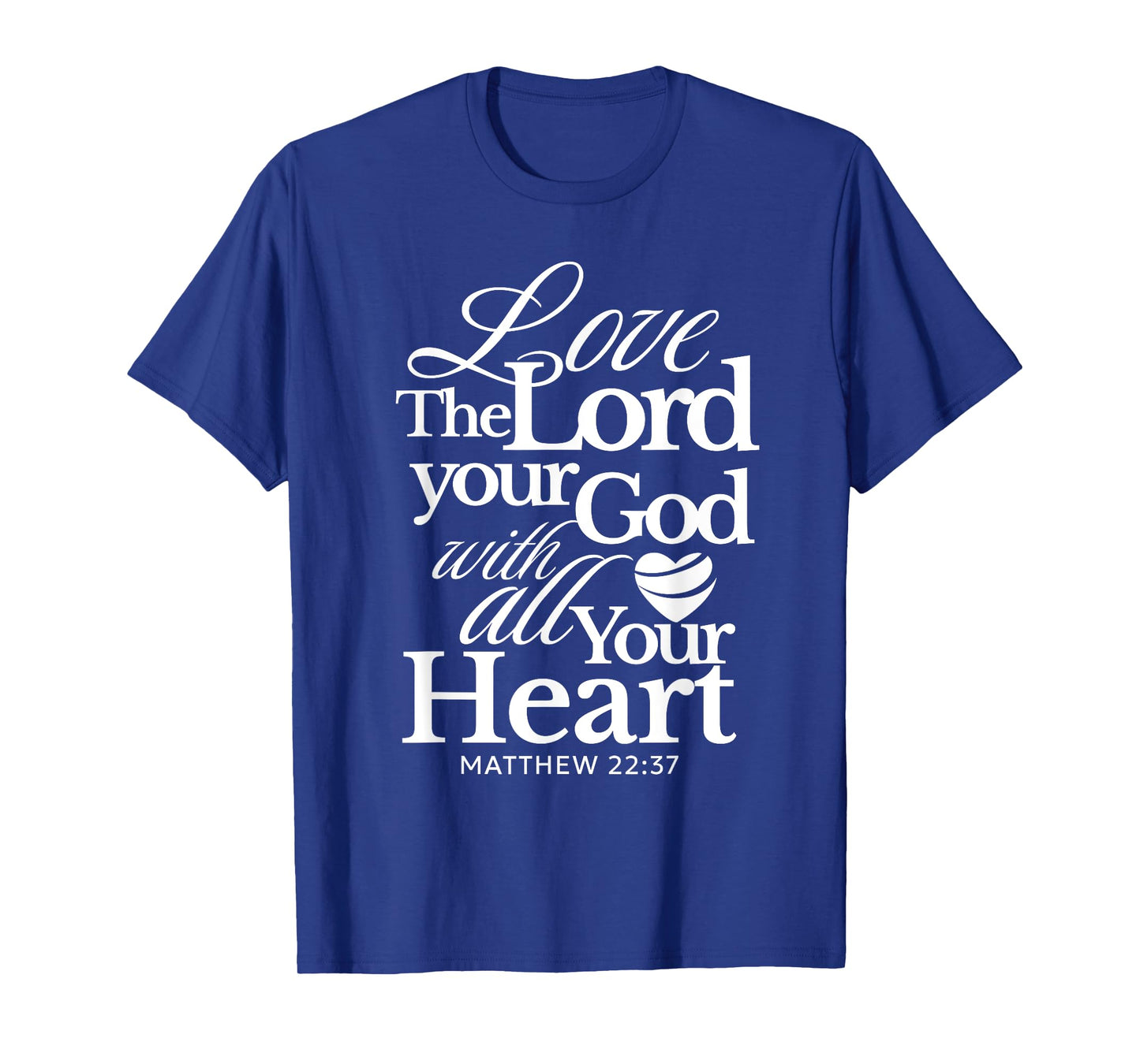 Love the Lord Your God with All Your Heart Matthew Catholic T-Shirt