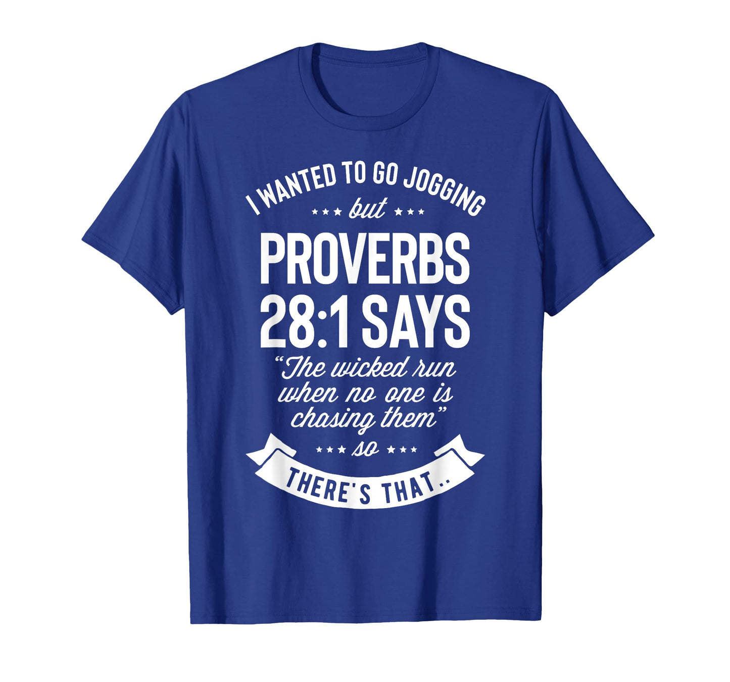 I Wanted to Go Jogging but Proverbs 28:1 Says T shirt Men T-Shirt