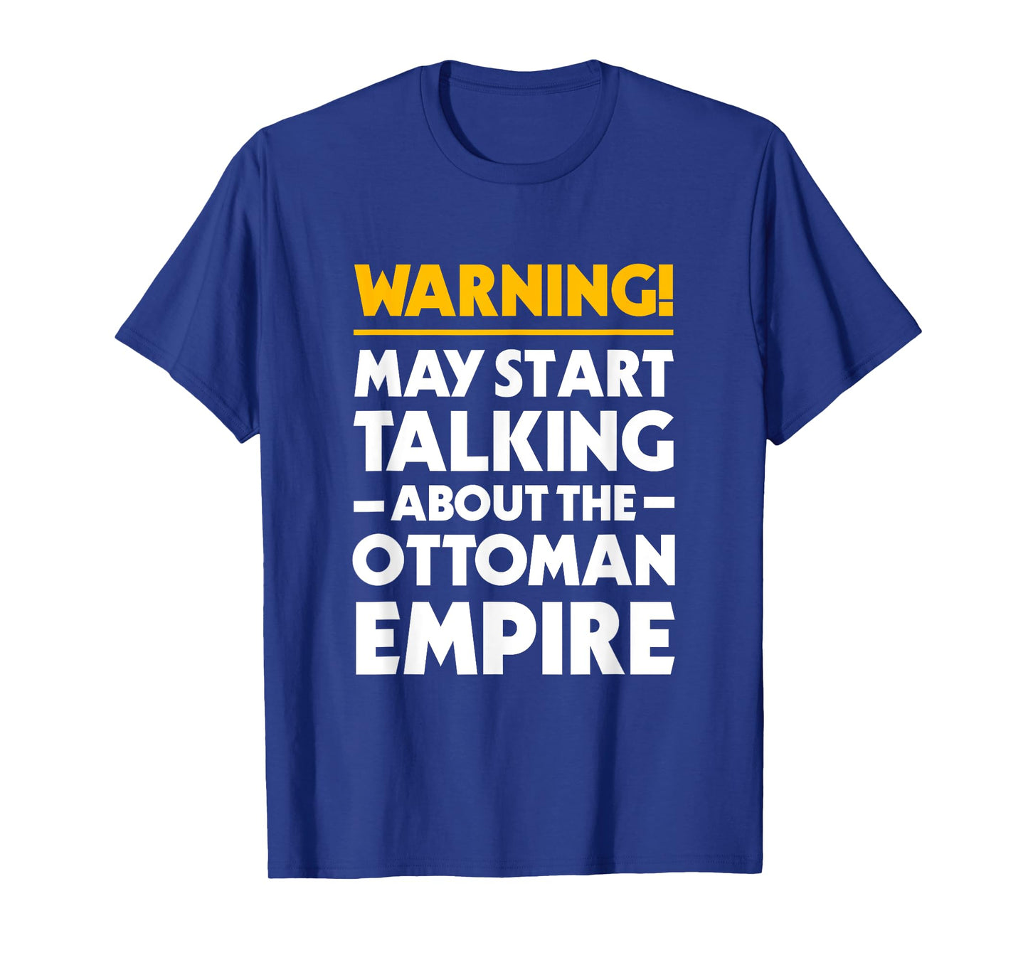 May Start Talking About The Ottoman Empire Funny History T-Shirt