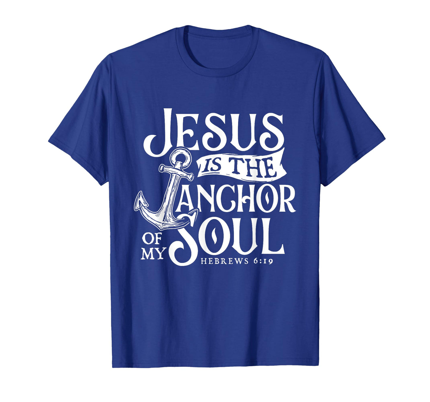Jesus Is The Anchor Of My Soul - Bible Christian Faith T-Shirt