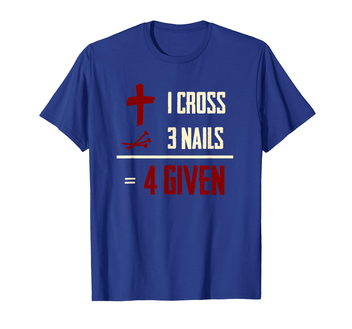 One Cross Three Nails Equals Forgiven Christian Bible Faith T-Shirt