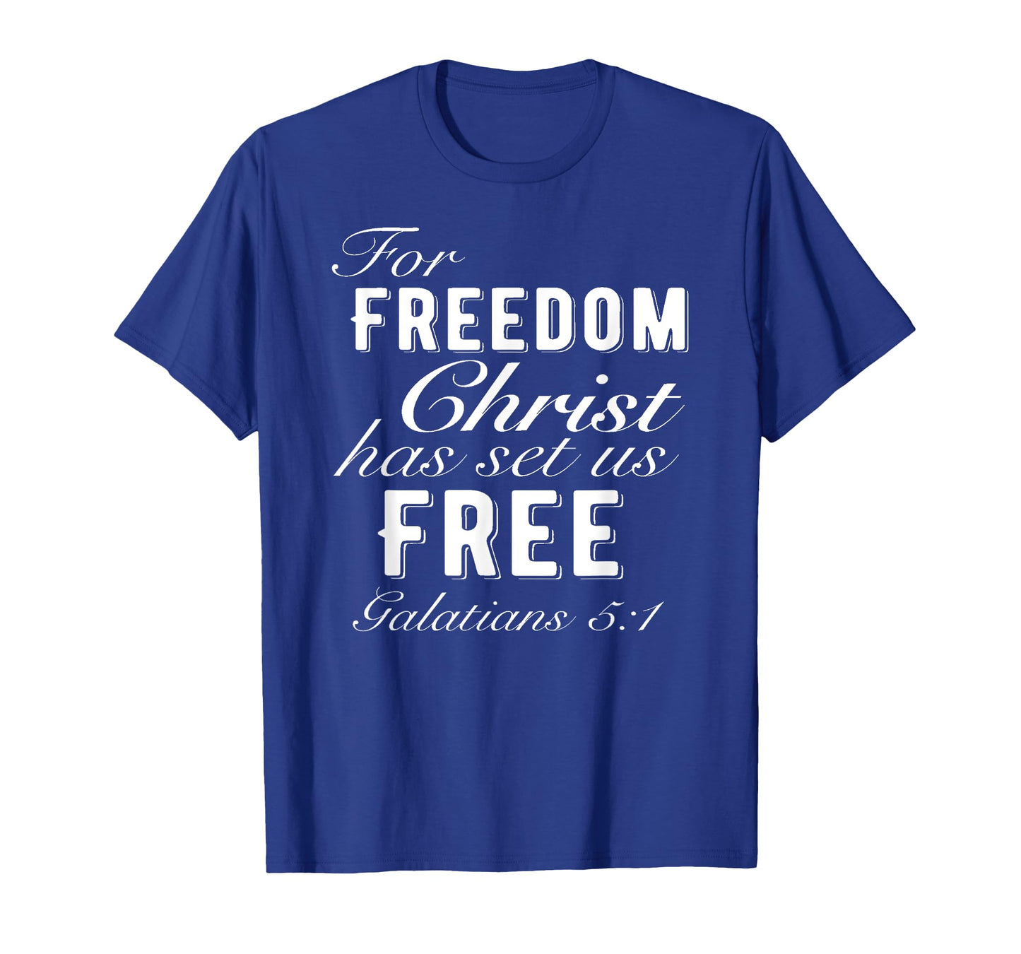 For Freedom Christ Has Set Us Free Galatians 5:1 Christian T-Shirt