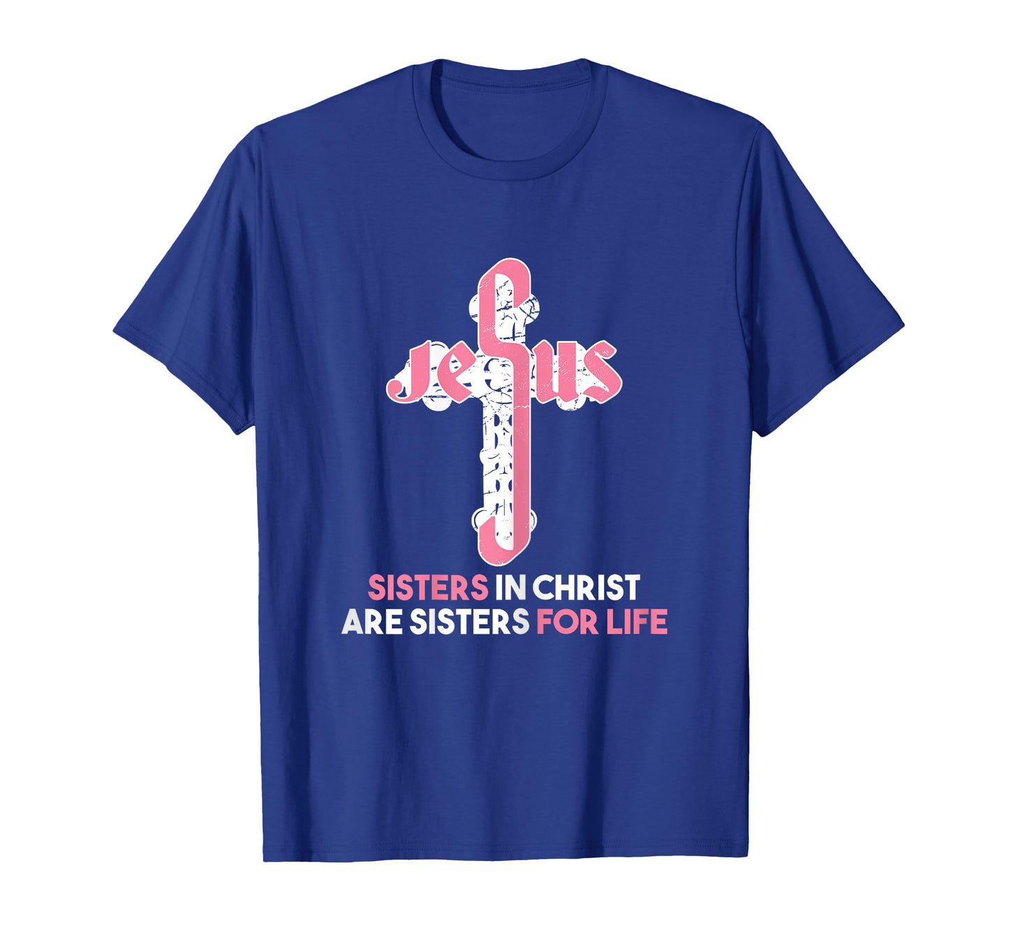 Sisters in Christ are Sisters For Life - Christian Sisters T-Shirt