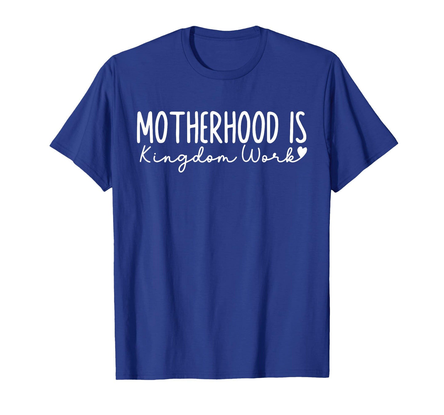 Motherhood is Kingdom Work Christian Faith Quote T-Shirt