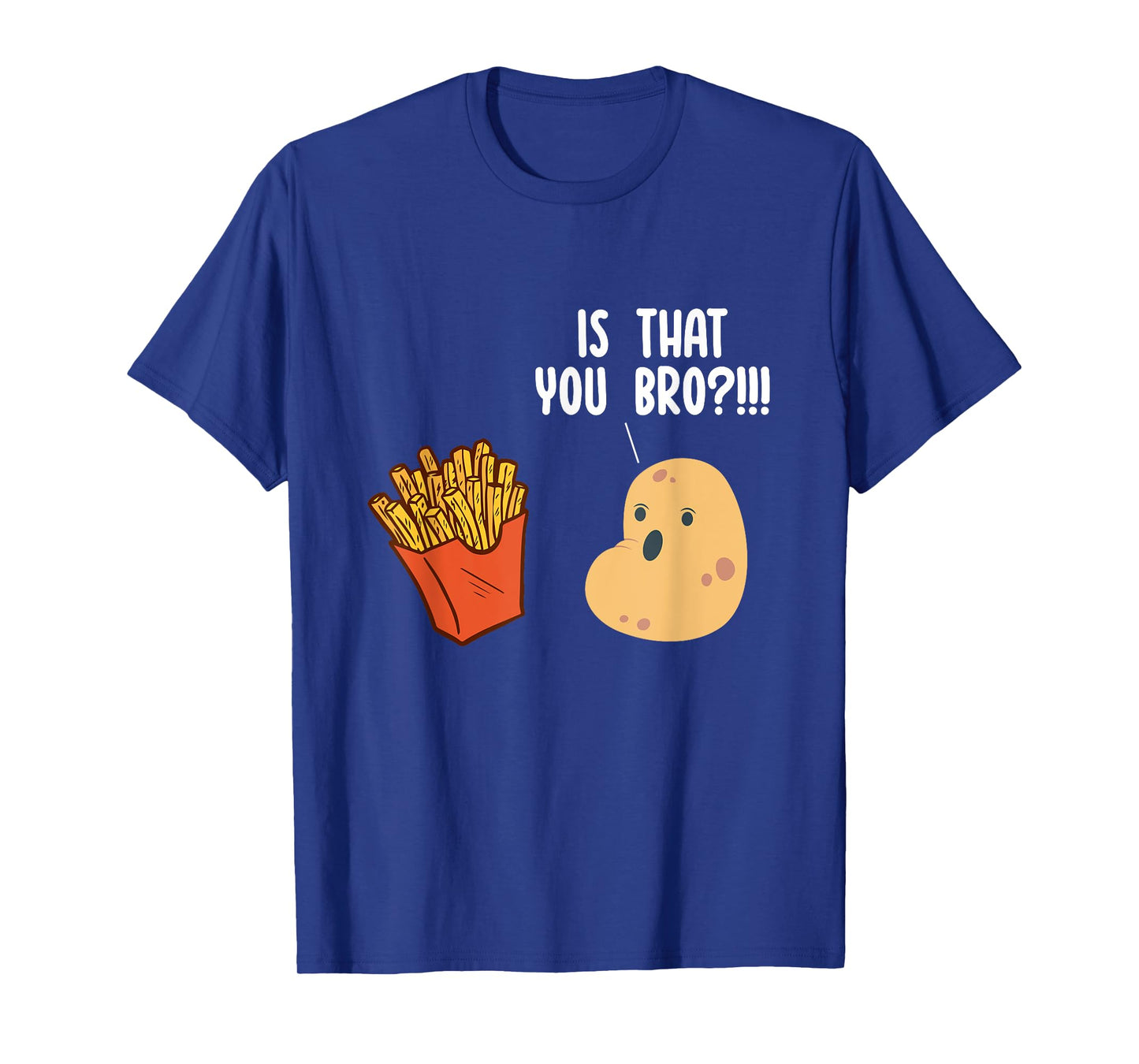 Is That You Bro Potato Pun Funny French Fries Fast Food T-Shirt