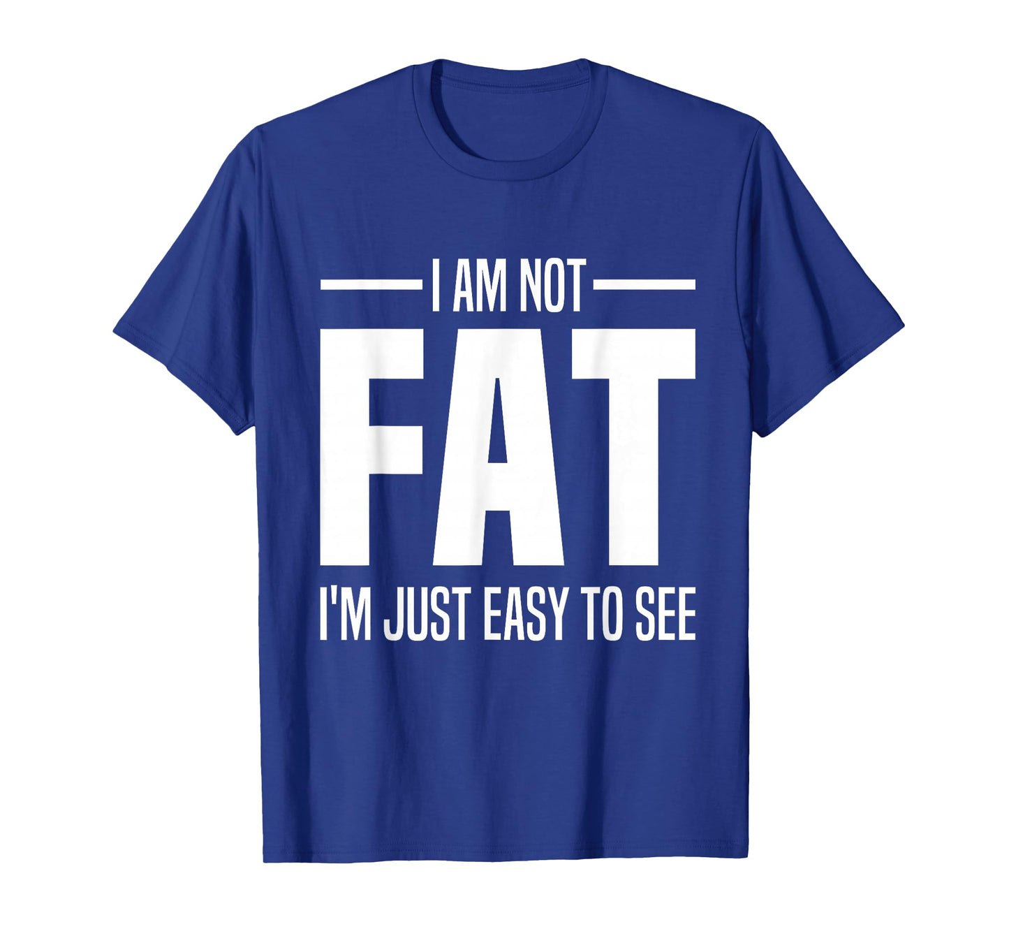 I'm Not Fat I'm Just Easy To See Funny Big Belly Joke Saying T-Shirt