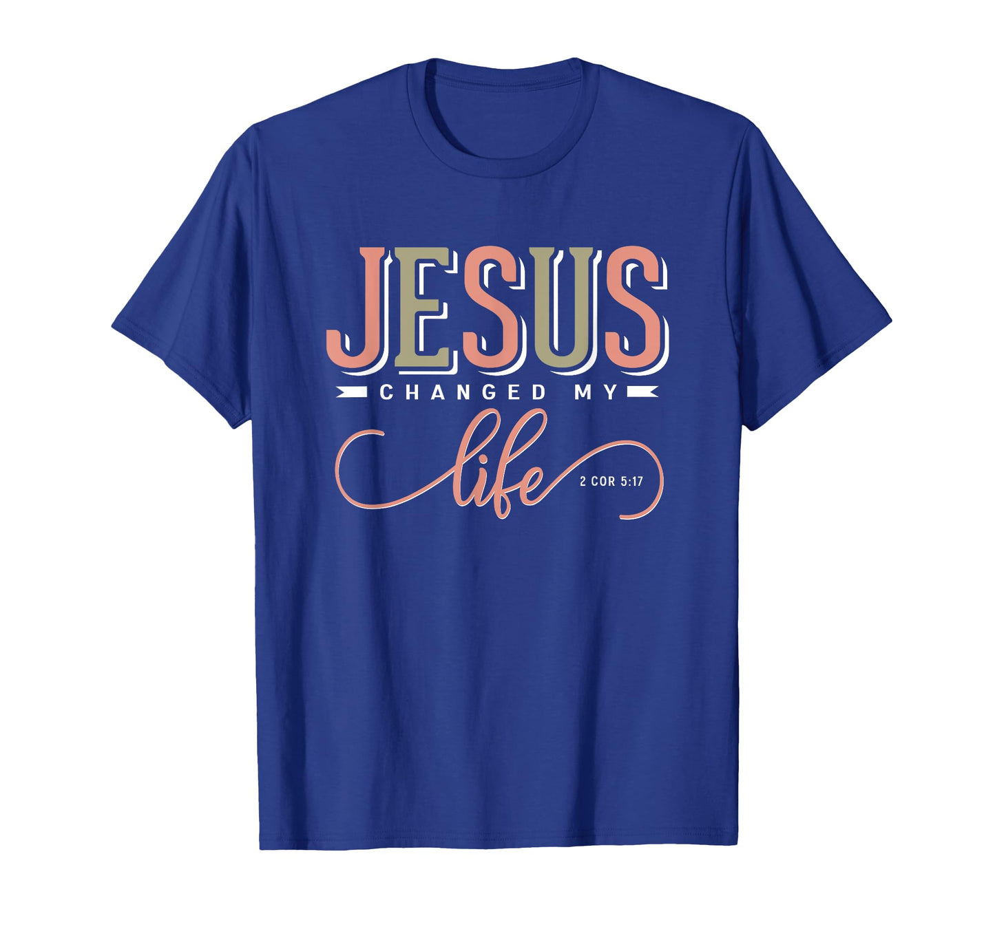 Jesus Changed My Life 2 Corinthians 5:17 Bible Verse Gift T-Shirt