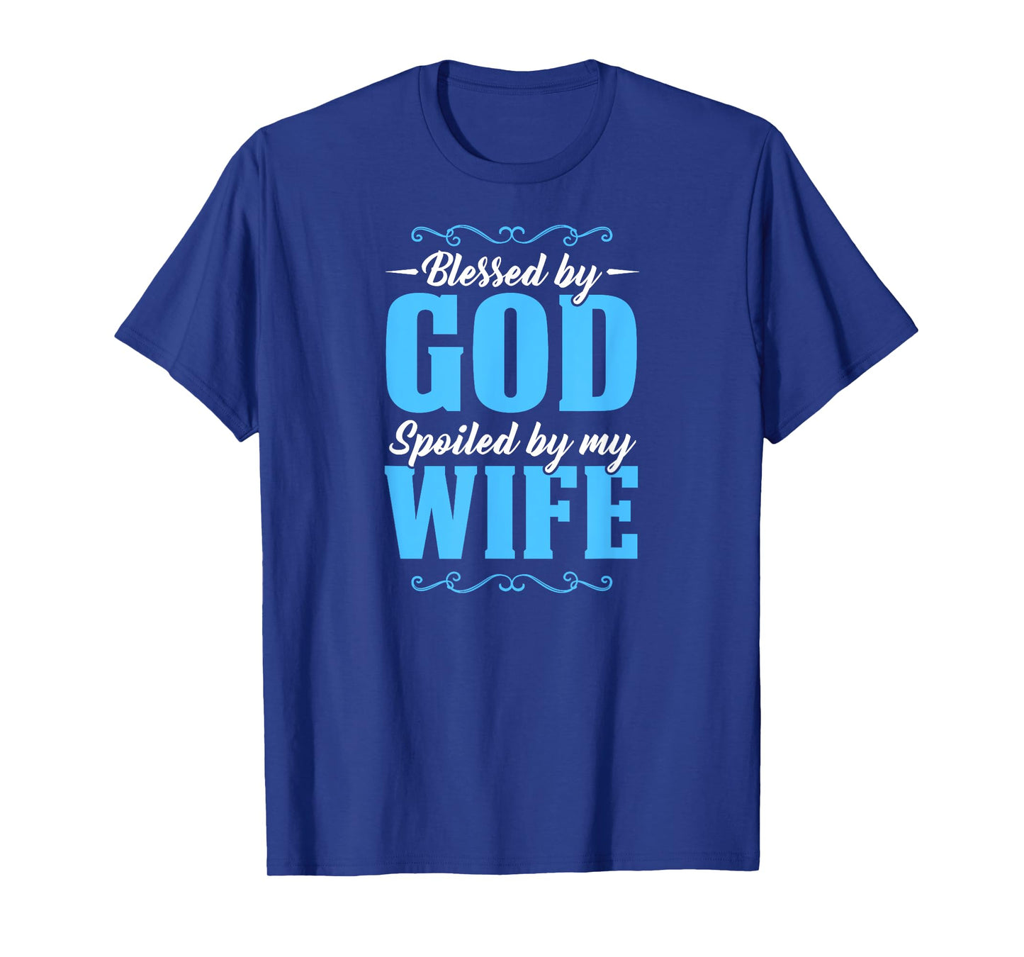 Blessed By God Spoiled By My Wife T-Shirt