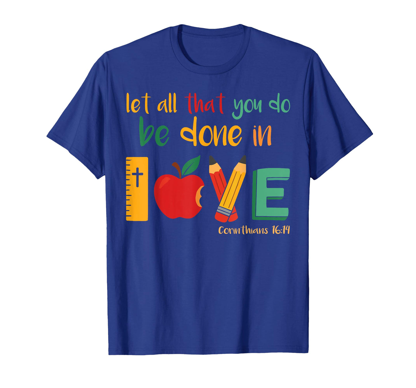 Christian Teacher Let All That You Do Be Done In Love Faith T-Shirt
