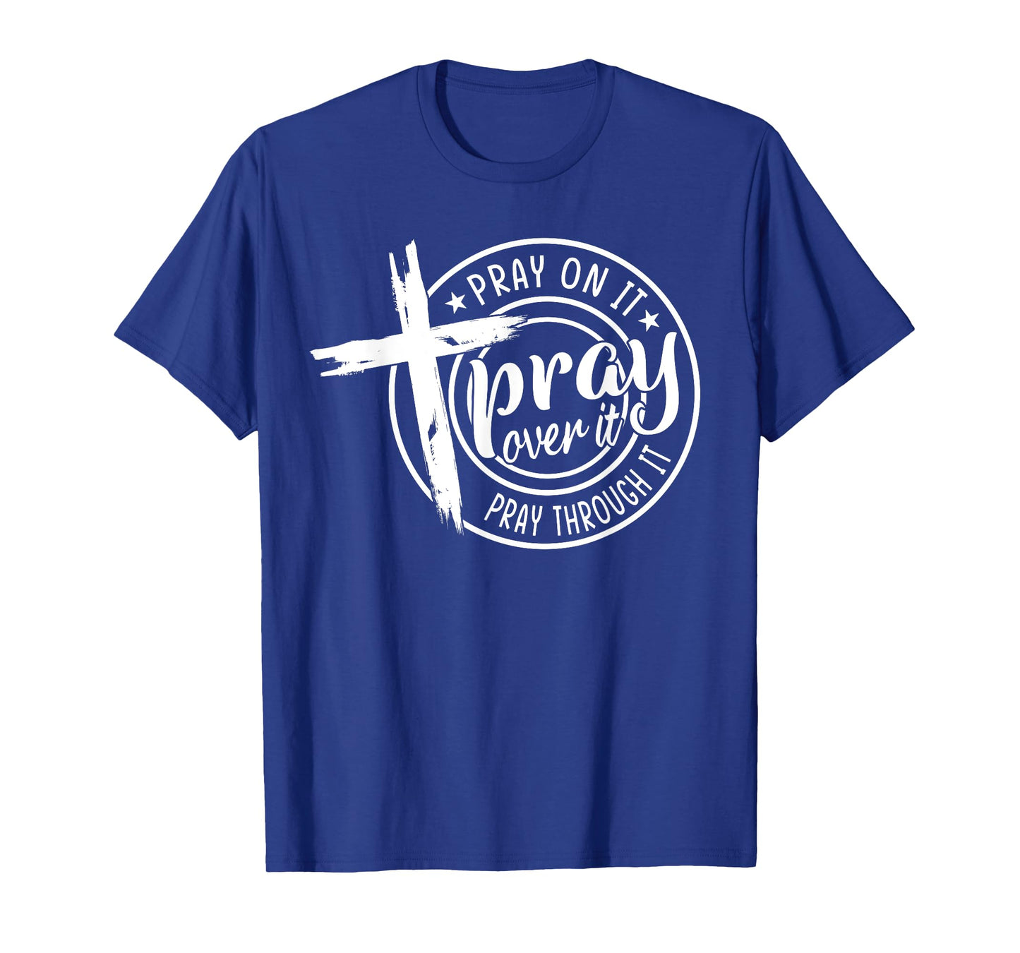 Pray On It Pray Over It Pray Through It Christian T-Shirt