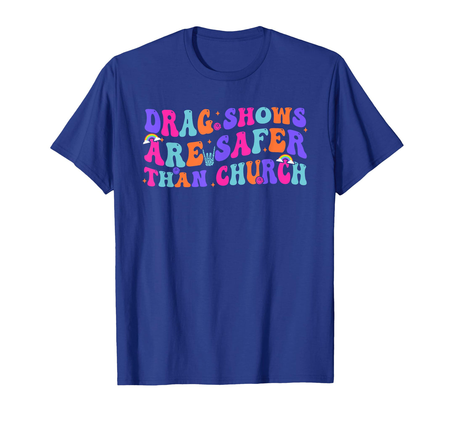 Drag Shows Are Safer Than Church Funny Sarcastic Design T-Shirt