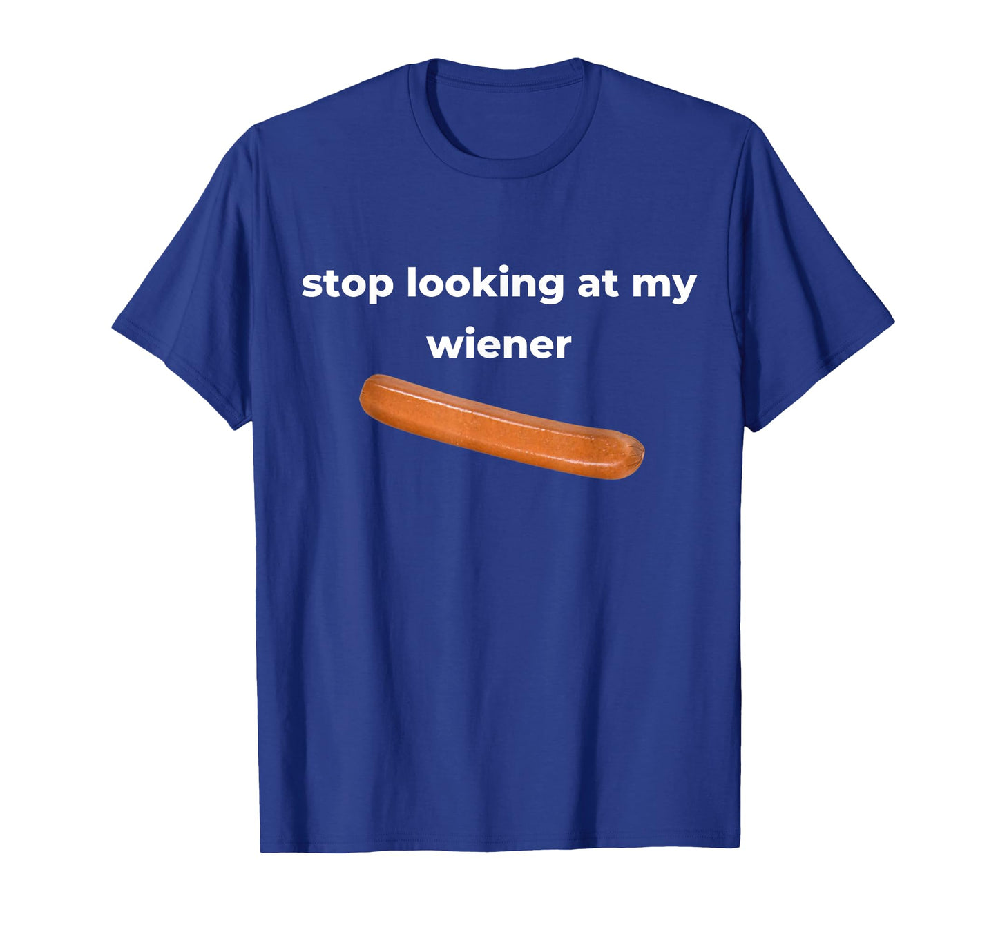 Stop Looking At My Wiener Sausage T-Shirt